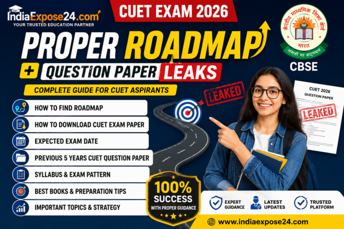 CUET Exam 2026 proper roadmap and question paper leaks featured image with IndiaExpose24.com branding, CBSE logo, and CUET preparation tips.