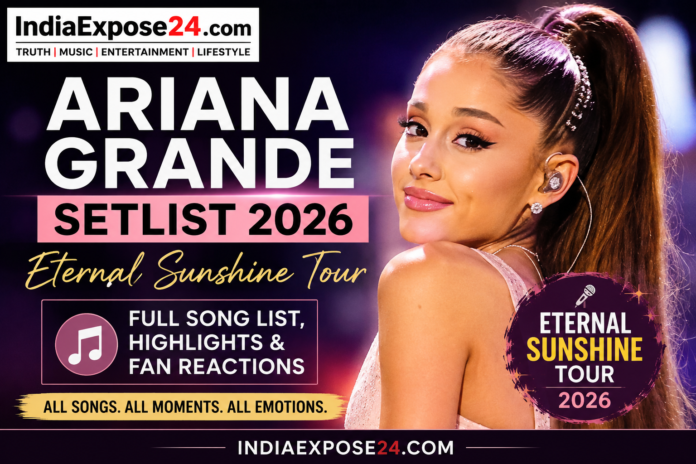 Ariana Grande Setlist 2026 featured image showing Ariana Grande with Eternal Sunshine Tour branding, full song list highlights, and IndiaExpose24.com logo